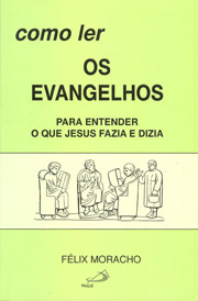 Como ler os evangelhos - Para entender o que Jesus fazia e dizia