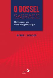 O Dossel Sagrado - Elementos para uma teoria sociolgica da religio