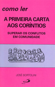 Como ler a primeira carta aos Corntios - Superar conflitos em comunidade