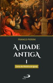 A idade antiga - Curso de Histria da Igreja I