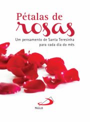 Ptalas de rosas - Um pensamento de Santa Teresinha para cada dia do ms