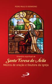 Itinerrio Espiritual de Santa Teresa de vila - Mestra de orao e doutora da Igreja