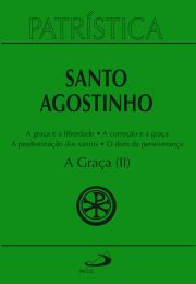 Patrstica - A Graa (II) - Vol. 13 - A graa e a liberdade | A correo fraterna | A predestinao dos santos | O dom da esperana