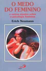 O medo do feminino - e outros ensaios sobre a psicologia feminina