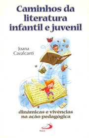 Caminhos da literatura infantil e juvenil - Dinmicas e vivncias na ao pedaggica