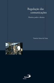 Regulao das comunicaes - Histria, poder e direitos