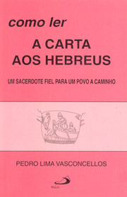 Como ler a carta aos Hebreus - Um sacerdote fiel para um povo a caminho