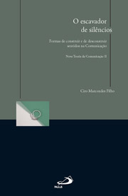 O escavador de silncios - Formas de construir e de desconstruir sentidos na Comunicao - Nova Teoria da Comunicao II