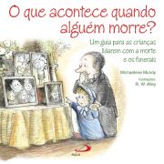 O que acontece quando algum morre? - Um guia para as crianas lidarem com a morte e os funerais