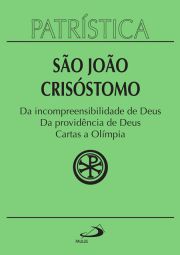 Patrstica - Da incompreensibilidade de Deus | Da providncia de Deus | Cartas a Olmpia - Vol. 23