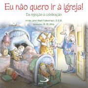 Eu no quero ir  igreja! - Da rejeio  celebrao