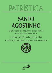 Patrstica - Explicao de algumas proposies da carta aos Romanos | Explicao da carta aos Glatas | Explicao incoada da carta aos Romanos - Vol. 25