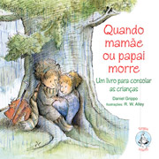 Quando mame ou papai morre - Um livro para consolar as crianas