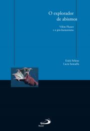 O explorador de abismos - Vilm Flusser e o ps-humanismo