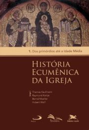 Histria Ecumnica da Igreja - 1. Dos princpios at a idade Mdia - Volume 1