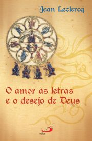 O Amor s letras e o desejo de Deus - Iniciao aos autores monsticos da Idade Mdia