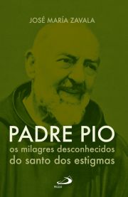 Padre Pio - Os milagres desconhecidos do santo dos estigmas