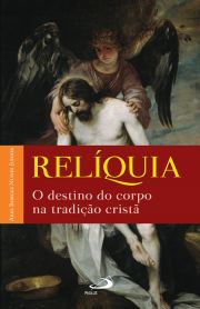 Relquia - o destino do corpo na tradio crist