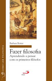 Fazer filosofia - Aprendendo a pensar com os primeiros filsofos