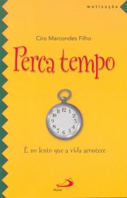 Perca Tempo -  no lento que a vida acontece