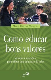 Como educar bons valores - Desafios e caminhos para trilhar uma educao de valor