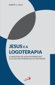 Jesus e a logoterapia - O ministrio de Jesus interpretado  luz da psicoterapia de Viktor Frankl