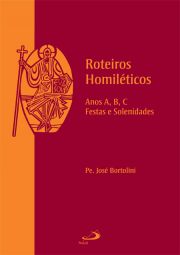 Roteiros Homilticos - Anos A, B, C, Festas e Solenidades