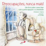 Preocupaes, nunca mais! - Um livro sobre como lidar com a preocupao e a ansiedade