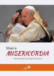 Viver a misericrdia: pensamentos do Papa Francisco