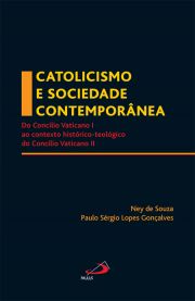 Catolicismo e sociedade contempornea - Do Conclio Vaticano I ao contexto histrico-teolgico do Conclio Vaticano II