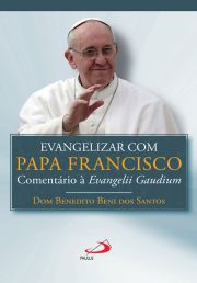 Evangelizar com o Papa Francisco - Comentrio a Evangelii Gaudium