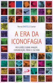 A era da iconofagia - Reflexes sobre imagem, comunicao, mdia e cultura