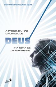 A presena no ignorada de Deus na obra de Viktor Frankl - Articulaes entre logoterapia e religio