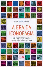 A era da iconofagia - Reflexes sobre imagem, comunicao, mdia e cultura