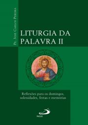 Liturgia da Palavra II - Reflexes para os domingos, solenidades, festas e memrias