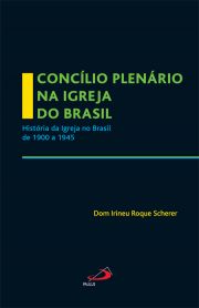 Conclio Plenrio na Igreja do Brasil - A Igreja no Brasil de 1900 a 1945