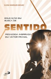 Educao em busca de sentido - Pedagogia inspirada em Viktor Frankl