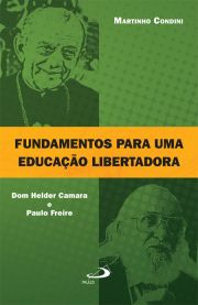 Fundamentos para uma educao libertadora - Dom Helder Camara e Paulo Freire