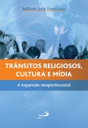 Trnsitos religiosos, cultura e mdia - A expanso neopentecostal