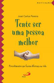 Tente ser uma pessoa melhor - Procedimentos que fazem diferena na vida