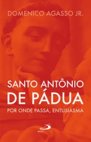 Santo Antnio de Pdua: por onde passa, entusiasma