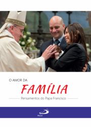 O amor da Famlia - Pensamentos do Papa Francisco