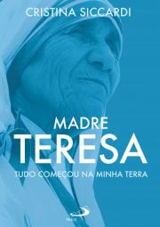 Madre Teresa - tudo comeou na minha terra