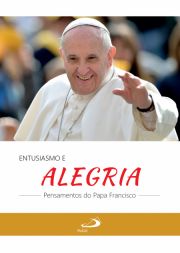 Entusiamo e alegria - pensamentos do Papa Francisco