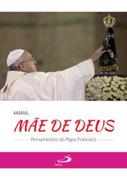 Maria, me de Deus - Pensamentos do Papa Francisco