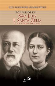 Nos Passos de So Lus e Santa Zlia - Os Pais de Santa Teresinha