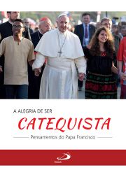 A Alegria de Ser Catequista - Pensamentos do Papa Francisco