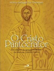 O Cristo Pantocrator - Da origem s igrejas no Brasil, na obra de Cludio Pastro