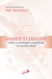 Exortao Apostlica do Papa Francisco - Gaudete et Exsultate - Sobre o chamado  santidade no mundo atual