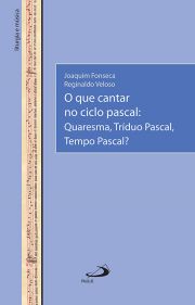 O Que Cantar no Ciclo Pascal - Quaresma, Trduo Pascal, Tempo Pascal?